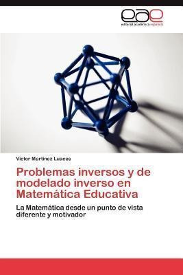 Problemas Inversos Y De Modelado Inverso En Matematica Ed...