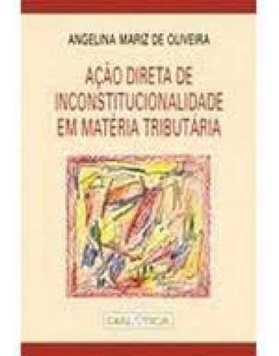 Ação Direta De Inconstitucionalidade Em Matéria Tributár, De Angelina Mariz De Oliveira. Editora Dialética, Capa Mole Em Português