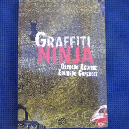 Grafitti Ninja, Osvaldo Aguirre, Eduardo Gonzalez, Ed. Siete