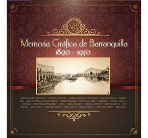 Libro Memoria Grafica De Barranquilla 1890 1950 - Memoria G