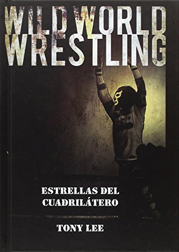 Wild World Wrestling: Estrellas Del Cuadrilatero