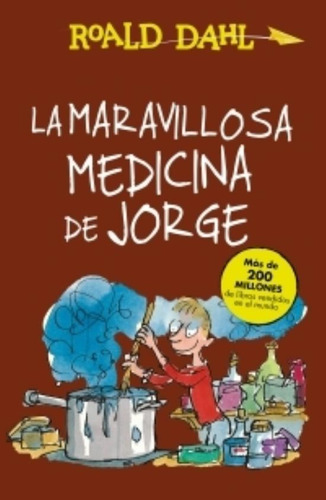 LA MARAVILLOSA MEDICINA DE JORGE, de Dahl, Roald. Editorial Alfaguara, tapa blanda en español, 2018