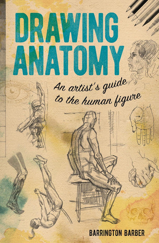 Libro: Drawing Anatomy: An Artists Guide To The Human Figur