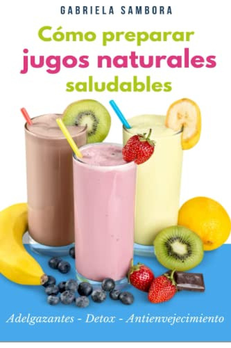 Como Preparar Jugos Naturales Saludables: Adelgazantes - Det