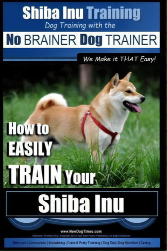 Shiba Inu Training Dog Training With The No Brainer Dog Trainer We Make It That Easy!, De Mr Paul Allen Pearce. Editorial Createspace Independent Publishing Platform, Tapa Blanda En Inglés