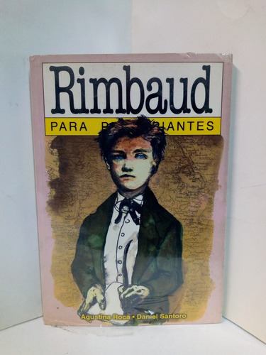 Rimbaud Para Principiantes - Agustina Roca Y Daniel Santoro