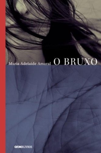 O bruxo, de Amaral, Maria Adelaide. Editora Globo S/A, capa mole em português, 2012