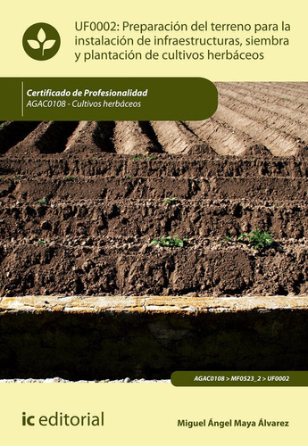 Preparaciãâ³n Del Terreno Para La Instalaciãâ³n De Infraestructuras, Siembra Y Plantaciãâ³n De..., De Maya Álvarez, Miguel Ángel. Ic Editorial, Tapa Blanda En Español