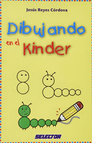 Dibujando En El Kinder, De Jose De J. Reyes Cordoba., Vol. 1. Editorial Selector, Tapa Pasta Blanda En Español