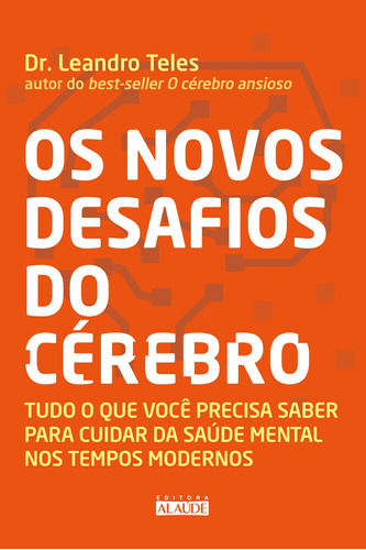 Os novos desafios do cérebro: Tudo o que você precisa saber para cuidar da saúde mental nos tempos modernos, de Teles, Dr. Leandro. Editora Alaúde Editorial Ltda., capa mole em português, 2020