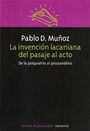 Libro La Invencion Lacaniana Del Pasaje Al Acto De Pablo Die