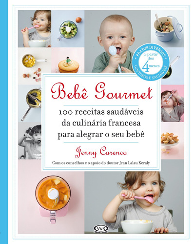 Bebê gourmet - 100 receitas saudáveis da culinária francesa para alegrar o seu bebê, de Carenco, Jenny. Vergara & Riba Editoras, capa mole em português, 2014
