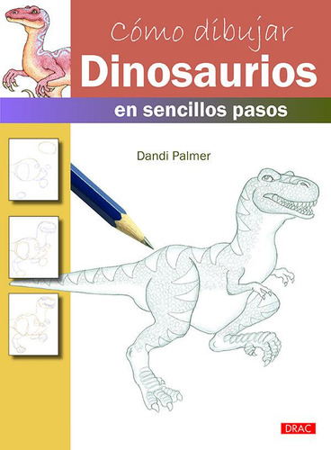 Libro Cã³mo Dibujar Dinosaurios En Sencillos Pasos