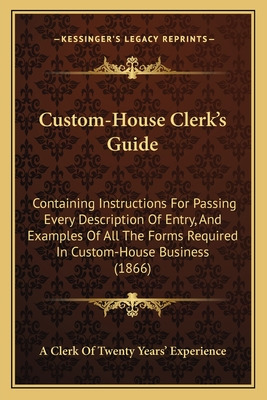 Libro Custom-house Clerk's Guide: Containing Instructions...