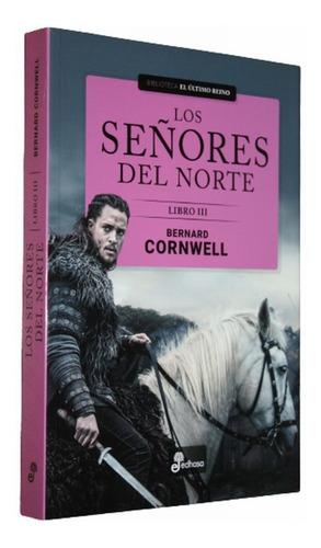 Los Señores Del Norte - El Ultimo Reino Libro 3 - B Cornwell