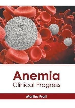 Anemia: Clinical Progress - Martha Pratt