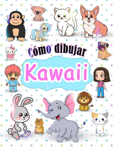 Libro: Cómo Dibujar Kawaii: Aprende A Dibujar Kawaii Paso A 