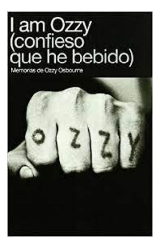 Libro Fisico I Am Ozzy (confieso Que He Bebido) Nuevo