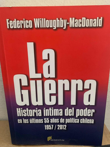 La Guerra, Historia Íntima Del Poder Federico Willoughby