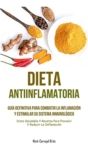 Dieta Antiinflamatoria: Guia Definitiva Para Combatir La Inf