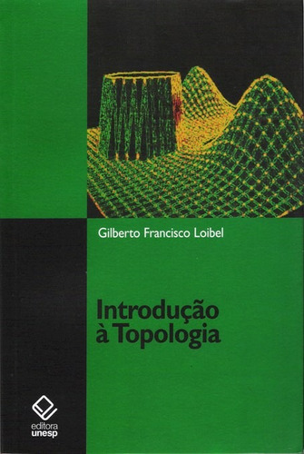 Introdução à topologia, de Loibel, Gilberto Francisco. Fundação Editora da Unesp, capa mole em português, 2008