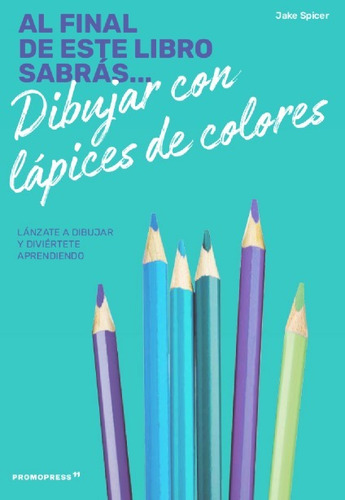 Al Final De Este Libro Sabrás Dibujar Con Lápices De Colores