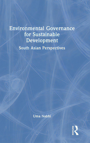 Environmental Governance For Sustainable Development: South Asian Perspectives, De Nabhi, Uma. Editorial Routledge, Tapa Dura En Inglés