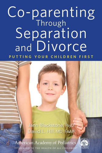 Co-parenting Through Separation And Divorce: Putting Your Children First, De Blackstone, Jann. Editorial American Academy Of Pediatrics, Tapa Blanda En Inglés