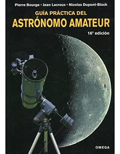 Libro: Guía Práctica Del Astrónomo Amateur (guias Del N&..