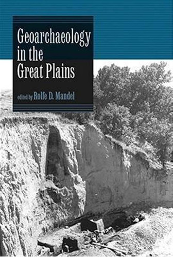 Geoarchaeology In The Great Plains - Rolfe D. Mandel