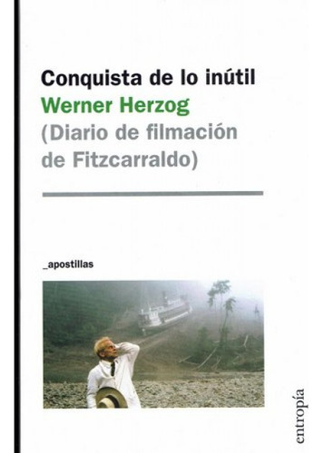 Conquista De Lo Inutil  Diario De Filmacion De Fitzcarraldo