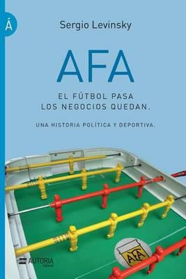 Libro Afa. El F Tbol Pasa, Los Negocios Quedan : Una Hist...