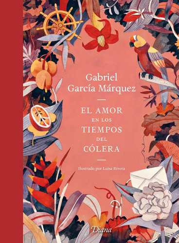 El amor en los tiempos del cólera. Edición ilustrada (tapa dura), de García Márquez, Gabriel. Serie Fuera de colección Editorial Diana México, tapa dura en español, 2019