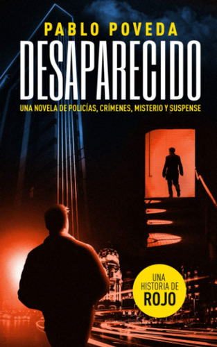 Desaparecido: Una Historia De Rojo: Una Novela De Policía...