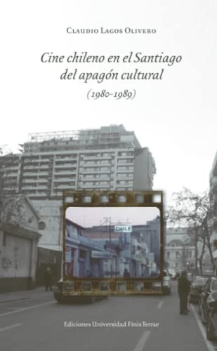 Cine Chileno En El Santiago Del Apagón Cultural (1980-1989)