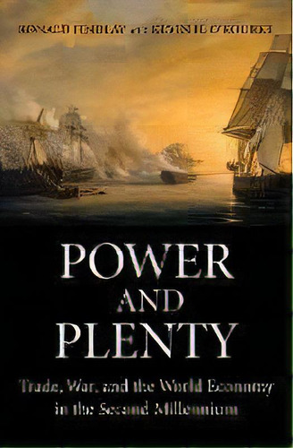 Power And Plenty : Trade, War, And The World Economy In The Second Millennium, De Ronald Findlay. Editorial Princeton University Press, Tapa Blanda En Inglés