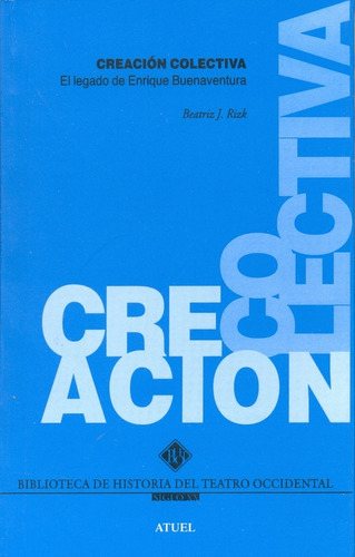 Creación colectiva: EL LEGADO DE ENRIQUE BUENAVENTURA, de RIZK, BEATRIZ J. Serie N/a, vol. Volumen Unico. Editorial ATUEL, tapa blanda, edición 1 en español, 2008