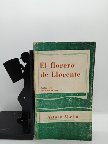 El Florero De Llorente - Arturo Abella - Prólogo Laureano G