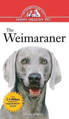 Libro The Weimaraner: An Owner's Guide To A Happy Healthy...