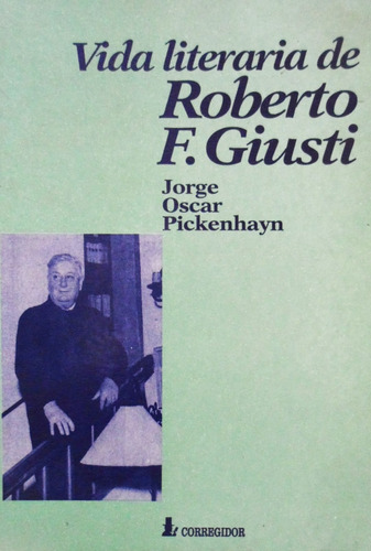 Vida Literaria De Roberto F Giusti Jorge Oscar Pickernhayn