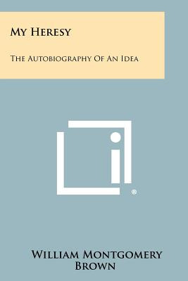 Libro My Heresy: The Autobiography Of An Idea - Brown, Wi...