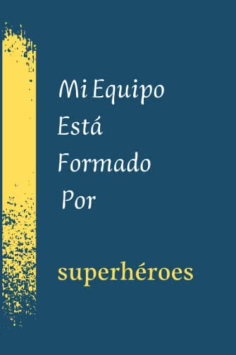 Mi Equipo Esta Formado Por Superheroes: Regalos De Equipo Pa