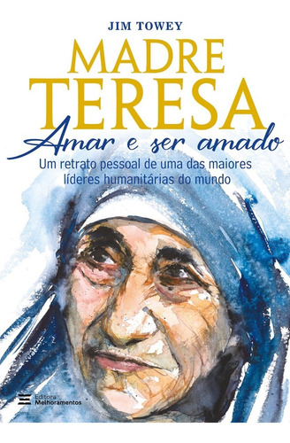 Livro Madre Teresa - Amar E Ser Amado: Um Retrato Pessoal De Uma Das Maiores Líderes Humanitárias Do Mundo