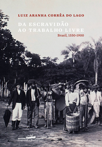 Da escravidão ao trabalho livre, de Lago, Luiz Aranha Corrêa do. Editora Schwarcz SA, capa mole em português, 2014