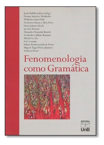 Fenomenologia Como Gramatica, De Galvez. Editora Unb, Capa Mole Em Português, 2011