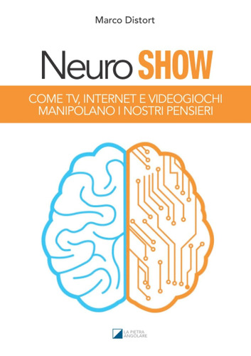 Libro: Neuro Show: Come Tv, Internet E Videogiochi Manipolan