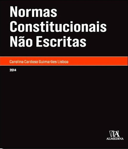 NORMAS CONSTITUCIONAIS NÃO ESCRITAS, de Lisbo, Carolina Cardoso Guimaraes. Editora ALMEDINA, capa mole, edição 1 em português