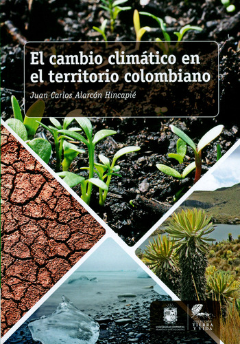 El Cambio Climático En El Territorio Colombiano, De Juan Carlos Alarcón Hincapié. Editorial U. Distrital Francisco José De C, Tapa Blanda, Edición 2019 En Español