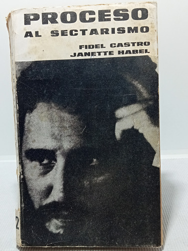Proceso Al Sectarismo - Fidel Castro - Ed Jorge Álvarez 1965