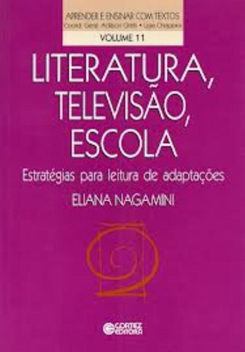 Literatura, televisão, escola: estratégias para leitura de adaptações, de Nagamini, Eliana. Cortez Editora e Livraria LTDA, capa mole em português, 2004